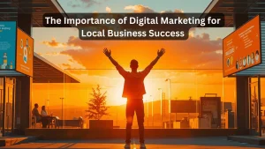 The Importance of Digital Marketing in Local Business Success